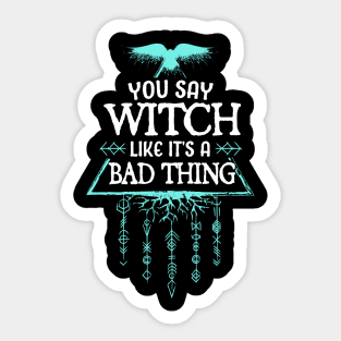 you say witch like its a bad thing Sticker
